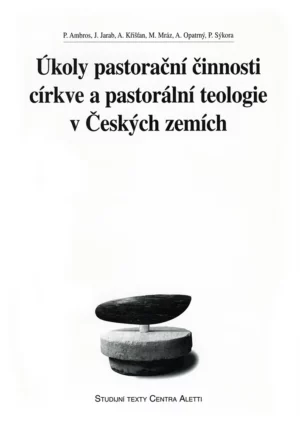 Úkoly pastorační činnosti církve a&nbsp;pastorální teologie v&nbsp;Českých zemích