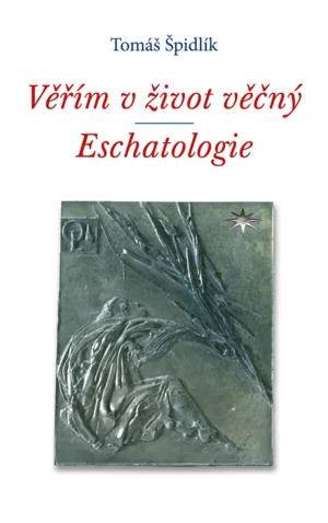 Věřím v&nbsp;život věčný. Eschatologie