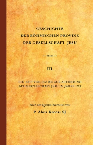 Geschichte der Böhmischen Provinz der Gesellschaft Jesu III.