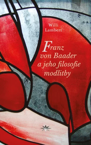 Franz von Baader a&nbsp;jeho filosofie modlitby