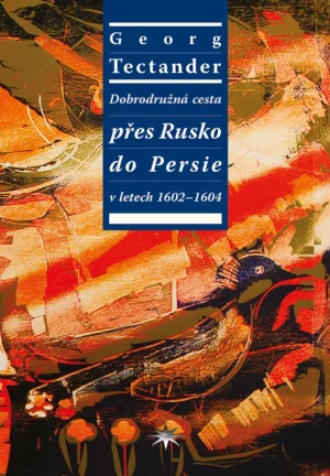 Dobrodružná cesta přes Rusko do Persie v&nbsp;letech 1602–1604