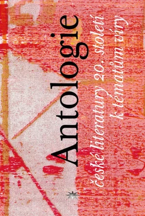 Antologie české literatury 20. století k&nbsp;tématům víry
