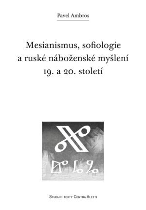 Mesianismus, sofiologie a&nbsp;ruské náboženské myšlení 19. a&nbsp;20. století