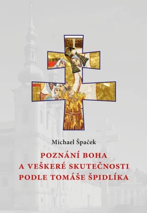 Poznání Boha a&nbsp;veškeré skutečnosti podle Tomáše Špidlíka