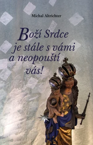 Boží Srdce je stále s&nbsp;vámi a&nbsp;neopouští vás!